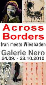 Across Borders Iran meets Woesbaden, Ausstellung von 24.09. bis 23.10.2010 in Galerie Nero, Wiesbaden